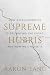 Supreme Hubris by Aaron Tang Supreme Hubris by Aaron Tang