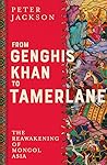 From Genghis Khan to Tamerlane: The Reawakening of Mongol Asia