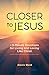 Closer to Jesus by Alexis Waid