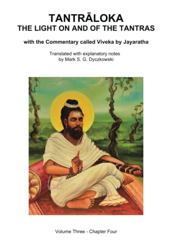 TANTRALOKA THE LIGHT ON AND OF THE TANTRAS - VOLUME THREE: Volume Three - Chapter Four, With the Commentary called Viveka by Jayaratha, Translated with extensive explanatory notes (Paperback)