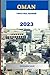 Oman Travel Guide 2023: The...