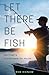 Let There Be Fish: Become a...