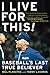 I Live for This: Baseball's...
