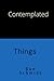 Contemplated Things