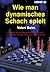 Wie man dynamisches Schach ...