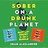 Sober On A Drunk Planet: Quit Lit Series 2-In-1 Bundle. An Uncommon Alcohol Self-Help Guide To Quit Drinking And Stay Sober. For Sober Curious Through To Alcohol Addiction Recovery.