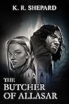 The Butcher of Allasar (The Big Beyond Novelette Series, #2) The Butcher of Allasar (The Big Beyond Novelette Series, #2)