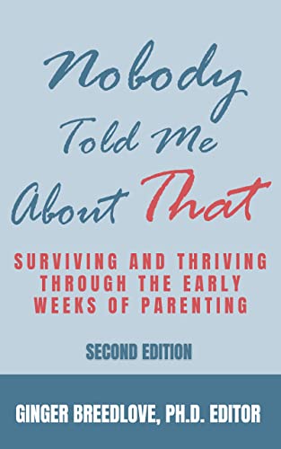 Nobody Told Me About That: Surviving and Thriving the Early Weeks of Parenting (Kindle Edition)