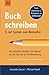 Buch schreiben – mit System zum Bestseller: Das ultimative Handbuch für Autoren von der Idee bis zur Veröffentlichung (German Edition)