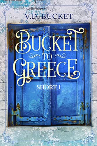 Bucket To Greece Short 1: A Comical Living Abroad Adventure (Kindle Edition)