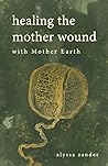 Healing the Mother Wound with Mother Earth