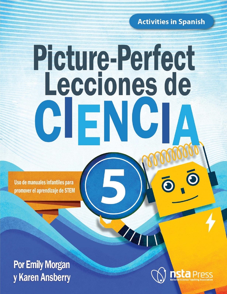 Picture-Perfect Lecciones de Ciencia: Cómo utilizar manuales infantiles para guiar la investigación, 5 (Activities in Spanish) (Spanish Edition)
