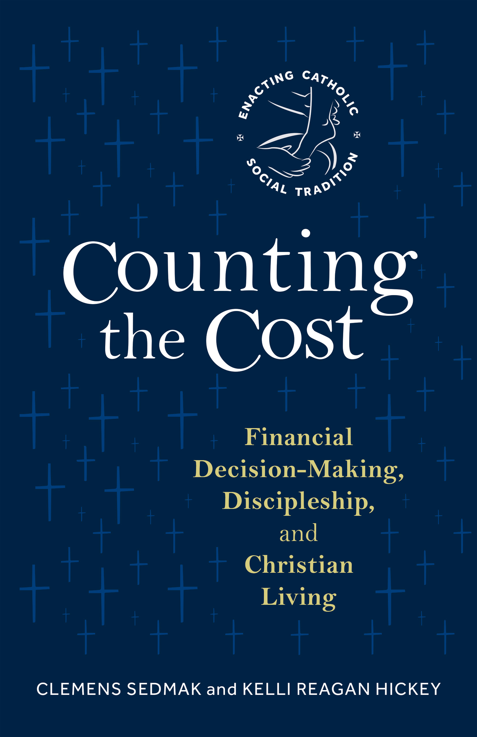 Counting the Cost: Financial Decision-Making, Discipleship, and Christian Living (Enacting Catholic Social Tradition)