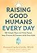 Raising Good Humans Every Day by Hunter Clarke-Fields
