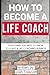 How To Become A Life Coach:...