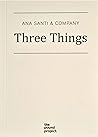 Three Things by Ana Santi