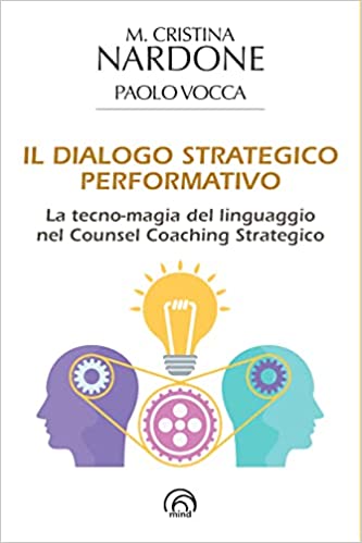 Il dialogo strategico performativo. La tecno-magia del linguaggio nel Counsel Coaching Strategico