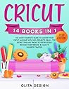 Cricut: The Most Complete Guide to Master Your Cricut Machine with 200+ Projects Ideas - Top Secret Tips and Tricks to Effortlessly Become Your Friends’ & Family’s Favorite Crafter!