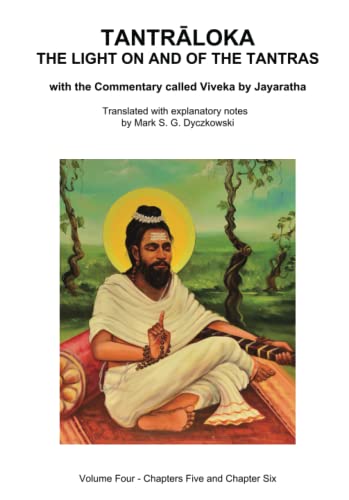 TANTRALOKA THE LIGHT ON AND OF THE TANTRAS - VOLUME FOUR: Volume Four - Chapters Five and Chapter Six, With the Commentary called Viveka by Jayaratha, Translated with extensive explanatory notes (Paperback)