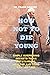 HOW NOT TO DIE YOUNG: SIMPLE SURPRISING SECRETS TO AN OUTSTANDING, HEALTHY AND LONG-LASTING LIFE. Your Decisions Can Influence How Long You Live.