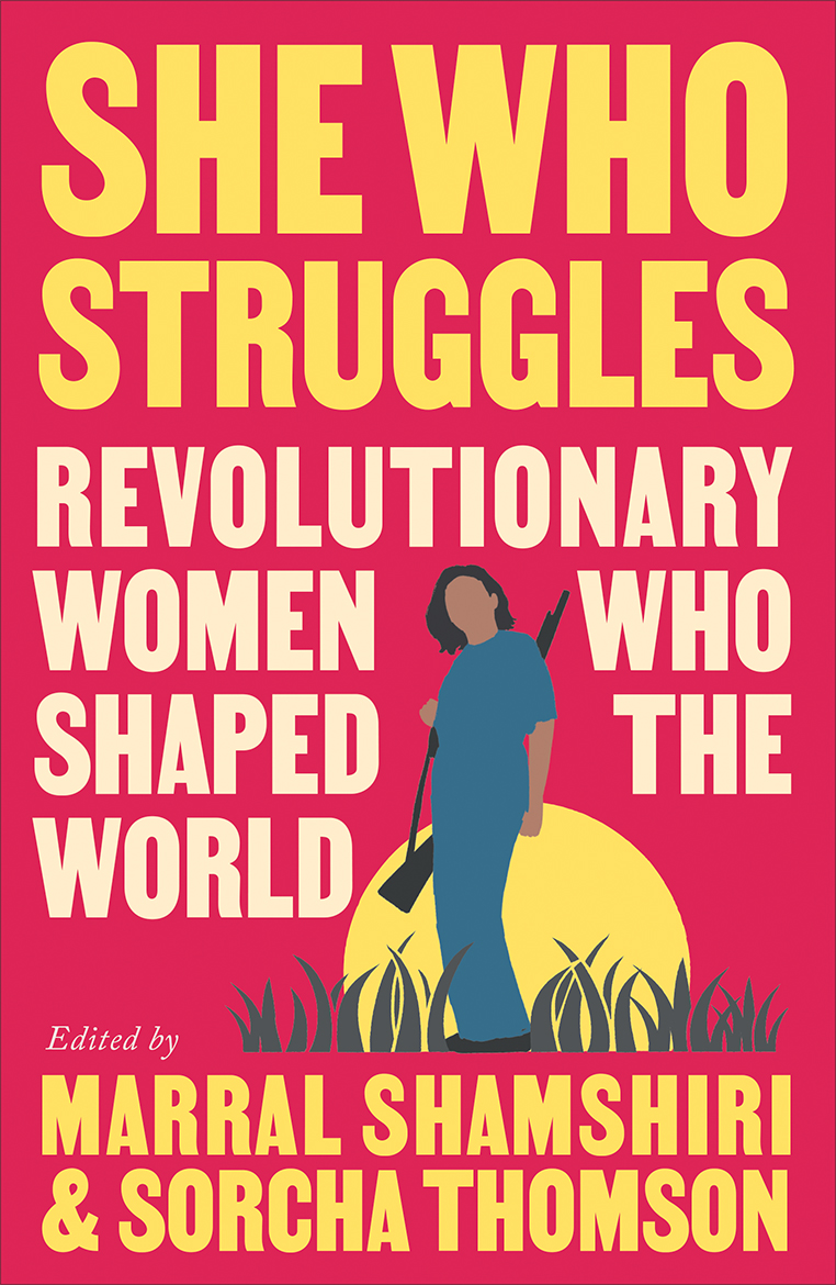 She Who Struggles: Revolutionary Women Who Shaped the World (Paperback)