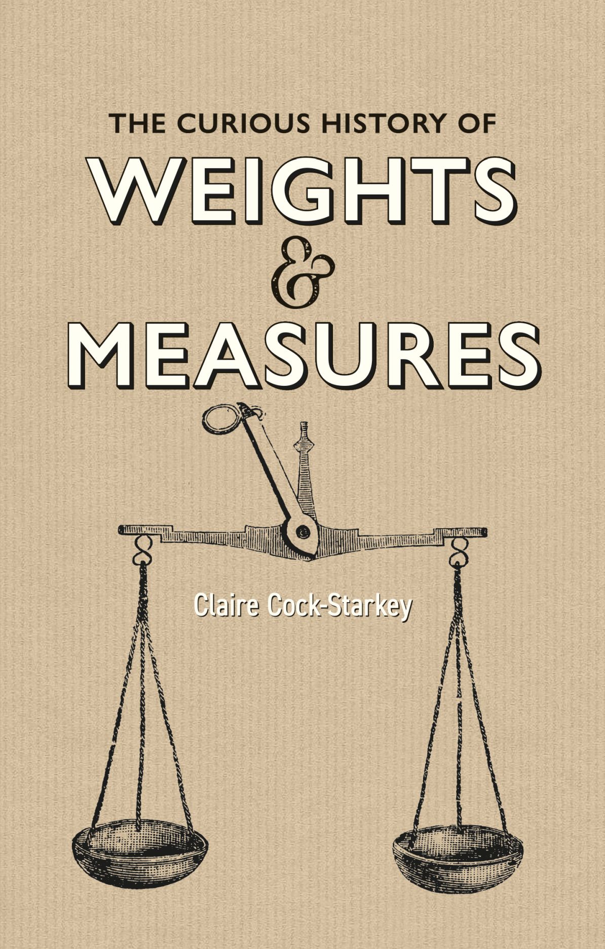 The Curious History of Weights & Measures (Hardcover)
