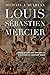 Louis Sébastien Mercier: Revolution and Reform in Eighteenth-Century Paris (Transits: Literature, Thought & Culture, 1650-1850)