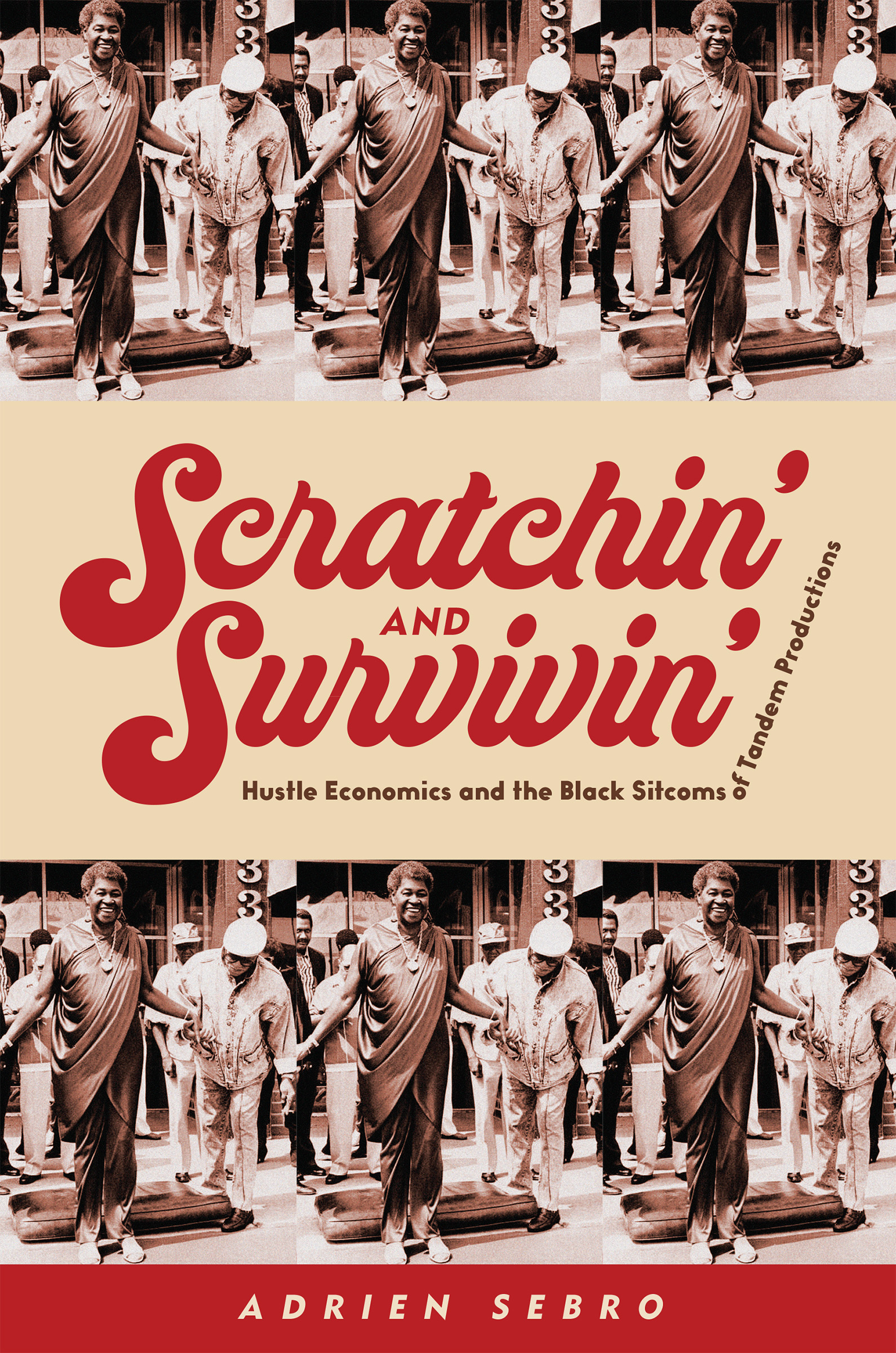 Scratchin' and Survivin': Hustle Economics and the Black Sitcoms of Tandem Productions (Hardcover)