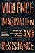 Violence, Imagination, and Resistance by Mariful Alam