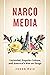 Narcomedia: Latinidad, Popular Culture, and America's War on Drugs (Latinx: The Future Is Now)
