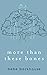 More Than These Bones by Bebe Backhouse