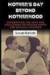 Mother's Day Beyond Motherhood: Celebrating the Joys and Challenges of Raising Happy and Healthy Children