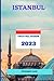Istanbul Travel Guide 2023:...