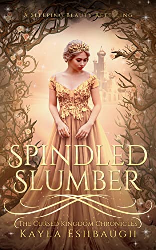 Spindled Slumber: A Sleeping Beauty Retelling (The Cursed Kingdom Chronicles #4)