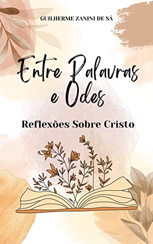 Entre Palavras e Odes: Reflexões Sobre Cristo (Portuguese Edition)