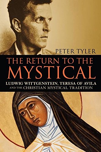 The Return to the Mystical: Ludwig Wittgenstein, Teresa of Avila and the Christian Mystical Tradition (Paperback)