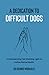 A Dedication to Difficult Dogs: A Heartwarming Tale Shedding Light on Canine Mental Health