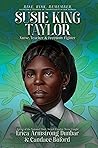 Susie King Taylor by Erica Armstrong Dunbar Susie King Taylor by Erica Armstrong Dunbar