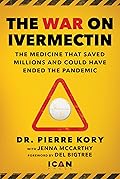 War on Ivermectin: The Medicine that Saved Millions and Could Have Ended the Pandemic