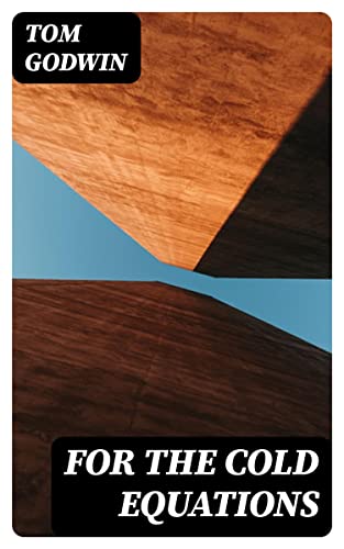 For The Cold Equations: Enriched edition. A Harrowing Hard-SF Survival Tale of Sacrifice, Duty, and Unyielding Cosmic Law