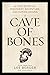 Cave of Bones: A True Story of Discovery, Adventure, and Human Origins