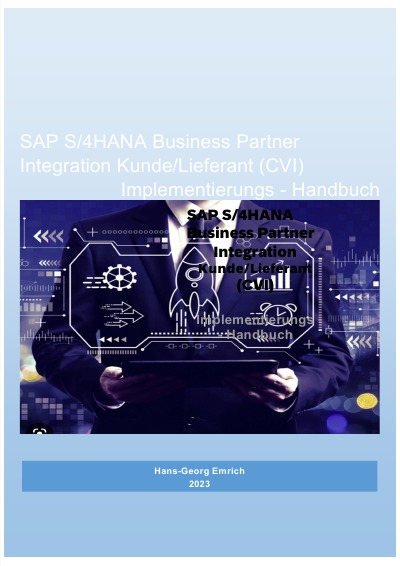 SAP S/4HANA Business Partner Integration Kunde/Lieferant (CVI) Implementierungs - Handbuch: SAP S/4HANA Business Partner Integration Kunde/Lieferant (CVI) Implementierungs - Handbuch