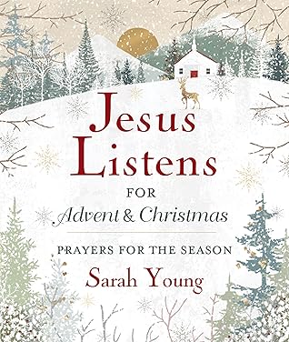 Jesus Listens--for Advent and Christmas, with Full Scriptures: Prayers for the Season (A 40-Day Devotional)