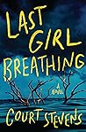 Last Girl Breathing by Court Stevens