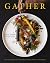 GATHER: 100 Seasonal Recipe...