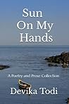 Sun On My Hands: A Poetry and Prose Collection