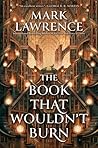The Book That Wouldn’t Burn by Mark  Lawrence