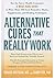 Alternative Cures That Real...