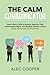 The Calm Communicator: Lear...