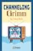 Channeling Grimm